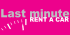 Last Minute Rent a Car Last Minute Rent a Car